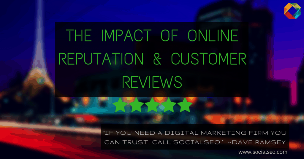 The Impact of Online Reputation & Customer Reviews