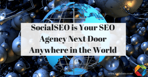 SocialSEO is Your SEO Agency Next Door Anywhere in the World