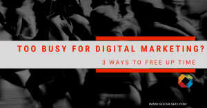 Too Busy For Digital Marketing