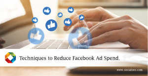Techniques to Reduce Facebook Ad Spend