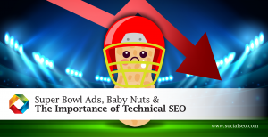 Super Bowl Ads, Baby Nut & The Importance of Technical SEO