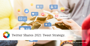 Twitter Shares 2021 Tweet Strategy