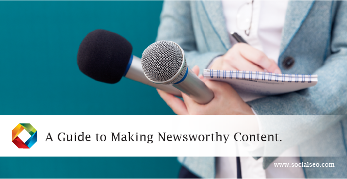 A Guide To Making Newsworthy Content